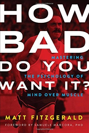 How Bad Do You Want It Mastering the Psychology of Mind over Muscle